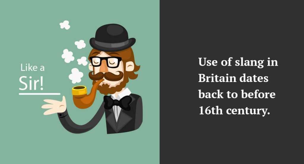 Use of slang in Britain dates back to before 16th century.