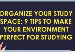 Organize Your Study Space: 9 Tips to Make Your Environment Perfect for Studying