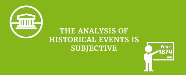 The analysis of historical events is subjective.