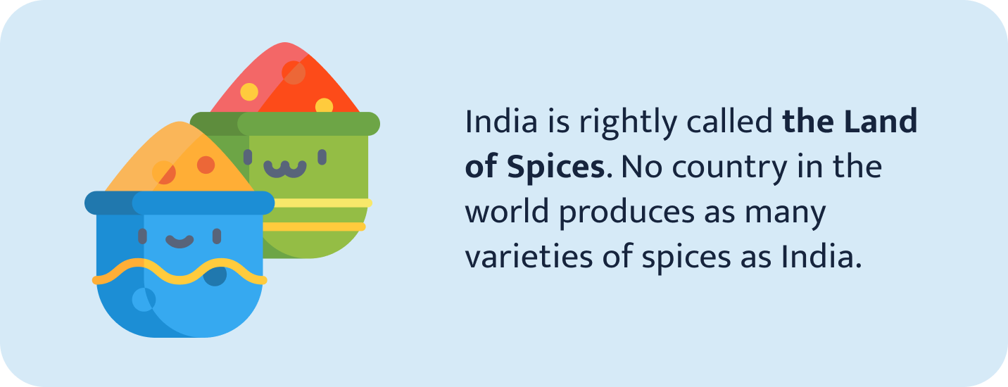 India is the Land of Spices.