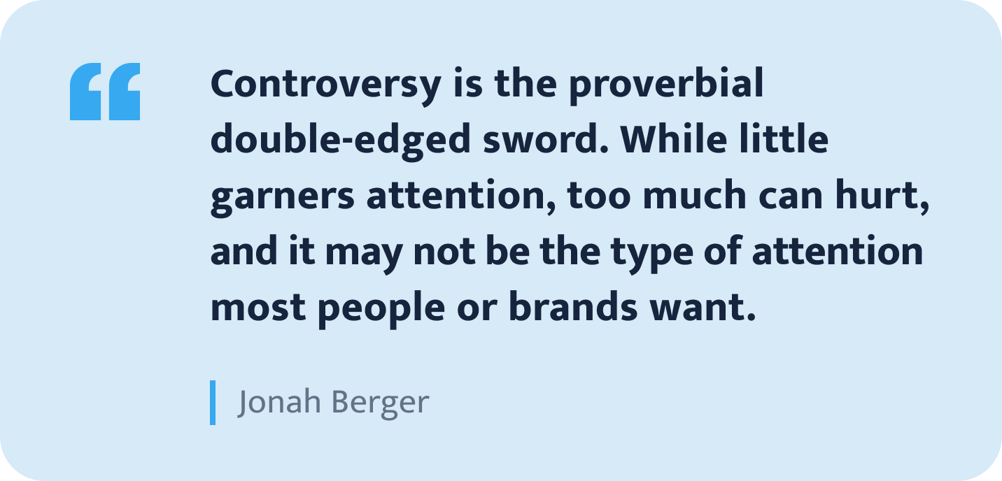 Controversy is the proverbial double-edged sword.