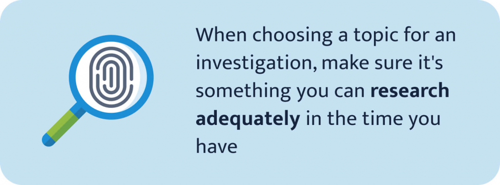 The picture tells about the importance of choosing an investigation essay topic that you can research adequately.