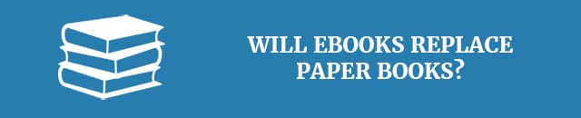 will-ebooks-ever-replace-paper-books