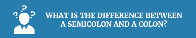 What is the difference between a semicolon and a colon