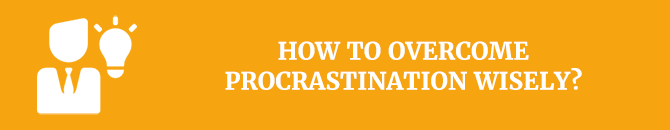 How to overcome procrastination wisely