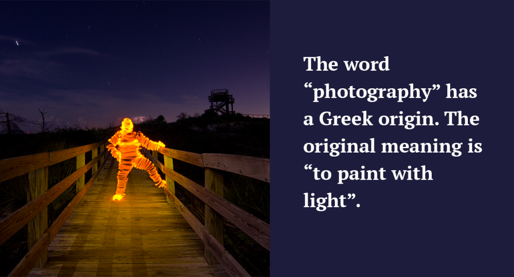 The word “photography” has a Greek origin. The original meaning is “to paint with light.” Interesting photography fact