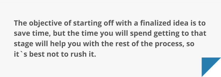 Don't rush with idea finalization